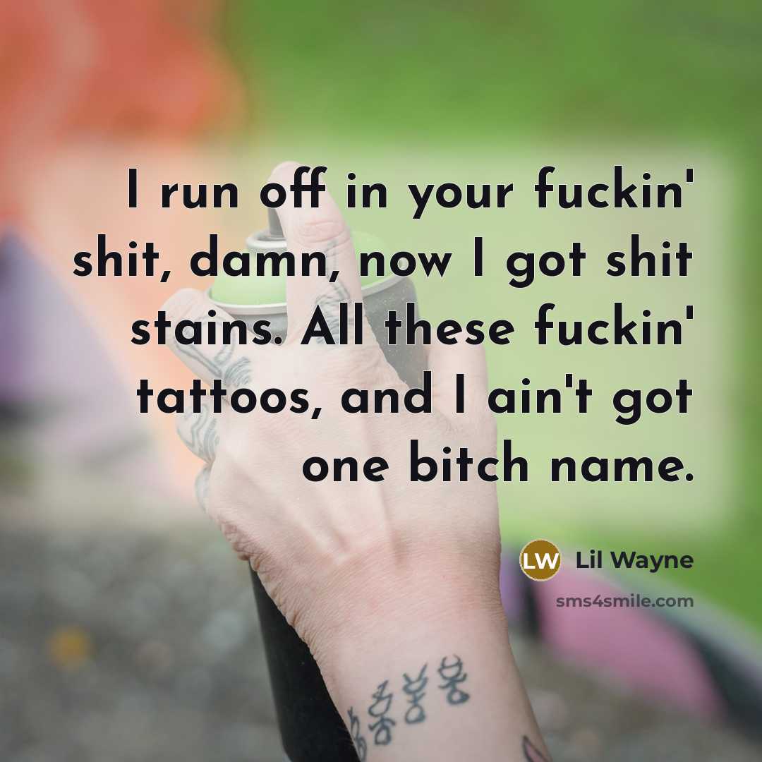 “I run off in your fuckin' shit, damn, now I…” quote by Lil Wayne