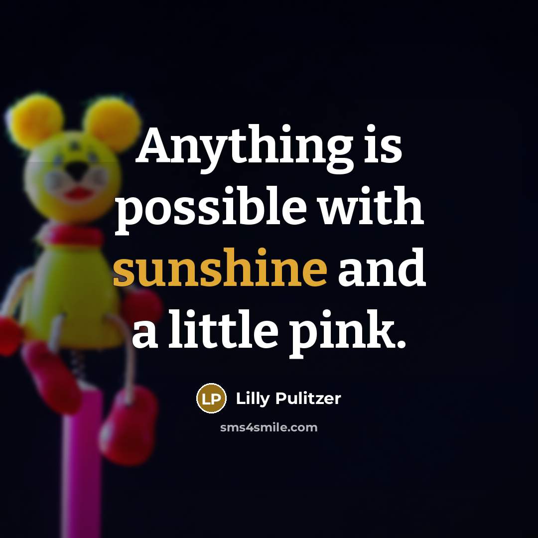 “Anything is possible with sunshine and a little pink.…” quote by Lilly Pulitzer