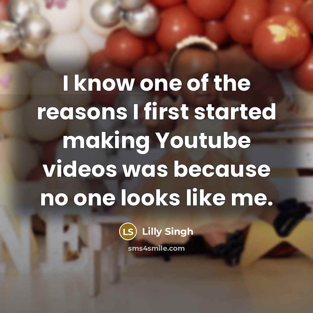 “I know one of the reasons I first started making…” quote by Lilly Singh