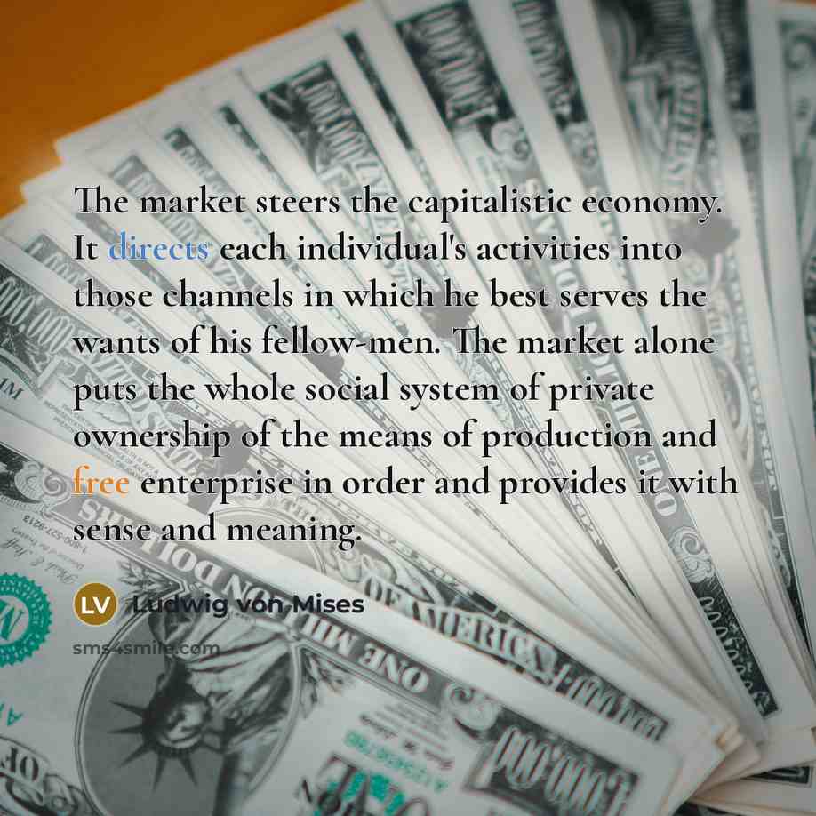 “The market steers the capitalistic economy. It directs each individual's…” quote by Ludwig von Mises