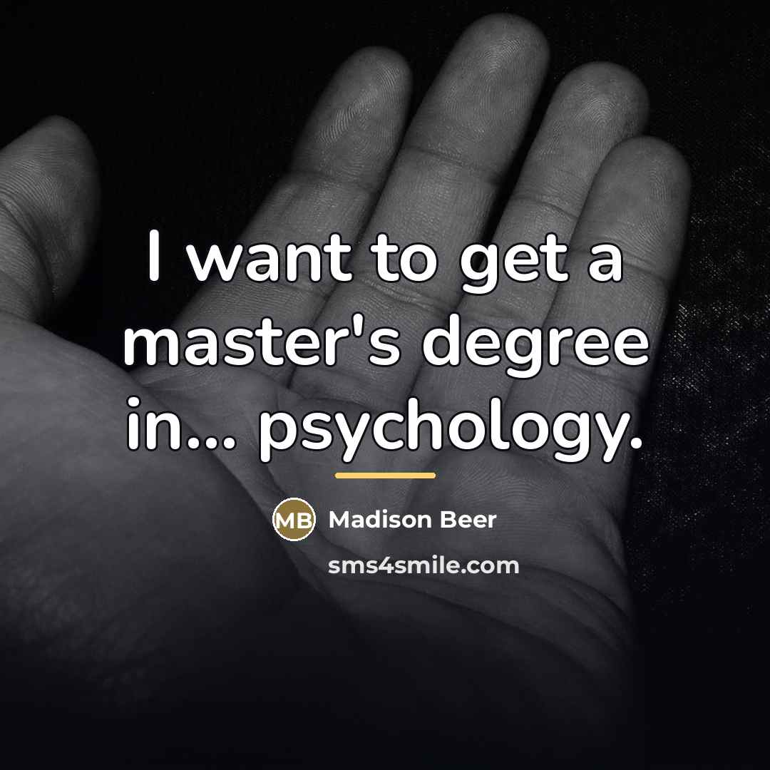 “I want to get a master's degree in... psychology.…” quote by Madison Beer