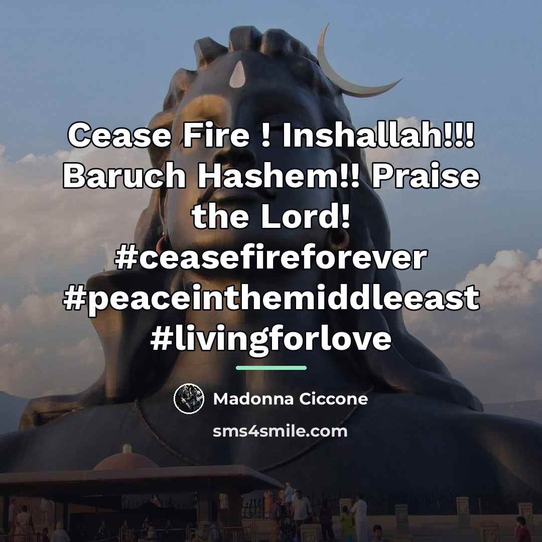“Cease Fire ! Inshallah!!! Baruch Hashem!! Praise the Lord! #ceasefireforever…” quote by Madonna Ciccone