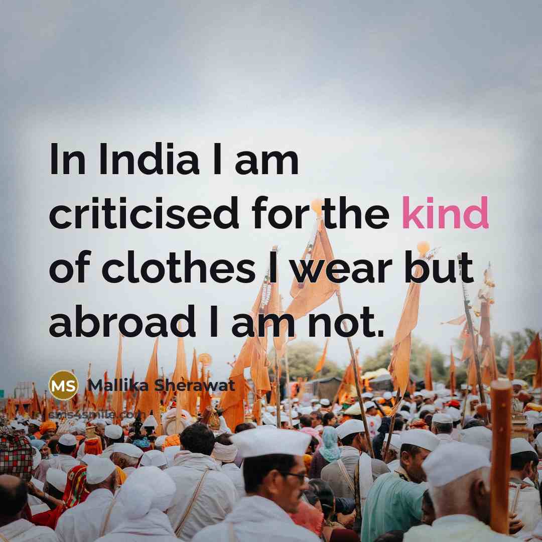 “In India I am criticised for the kind of clothes…” quote by Mallika Sherawat
