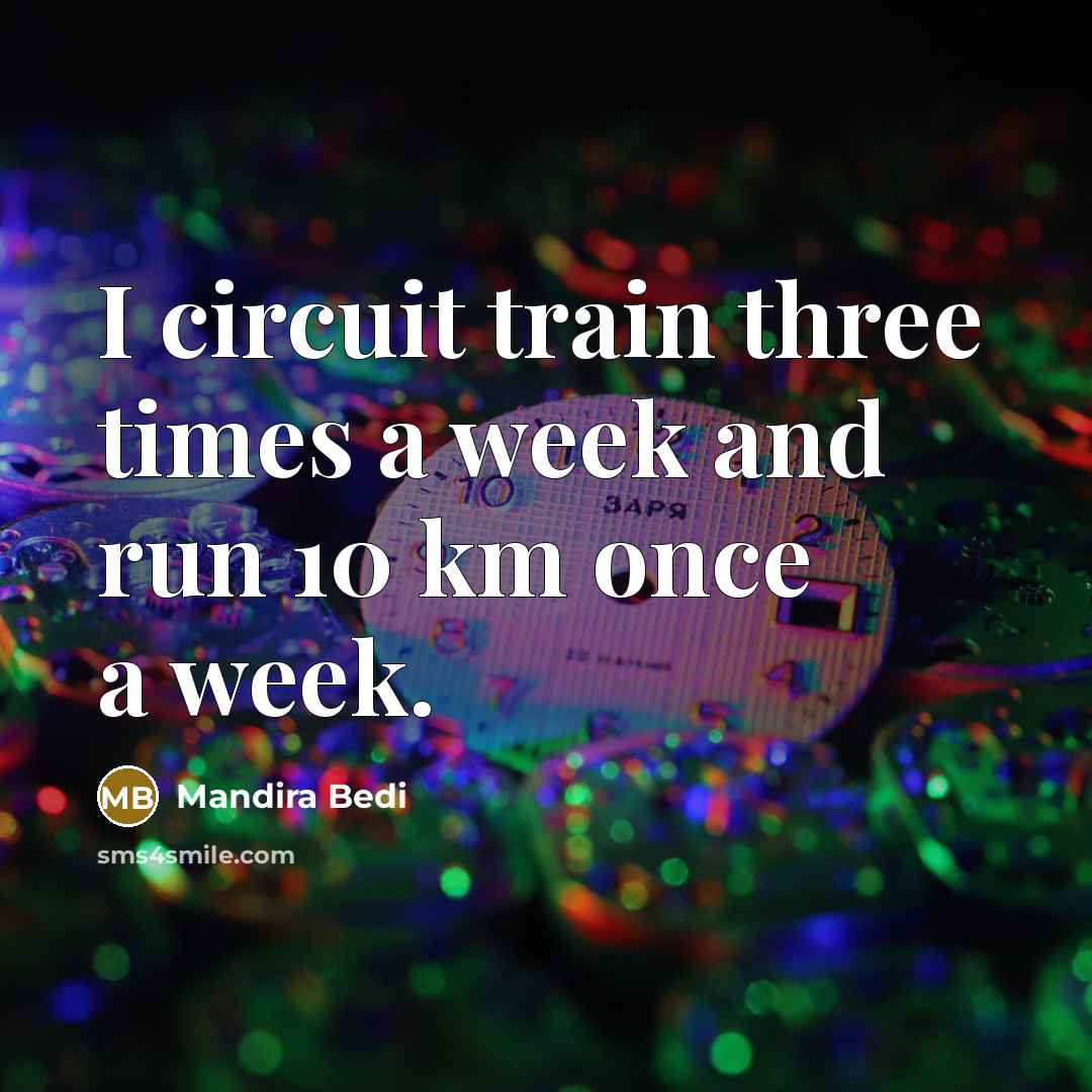 “I circuit train three times a week and run 10…” quote by Mandira Bedi