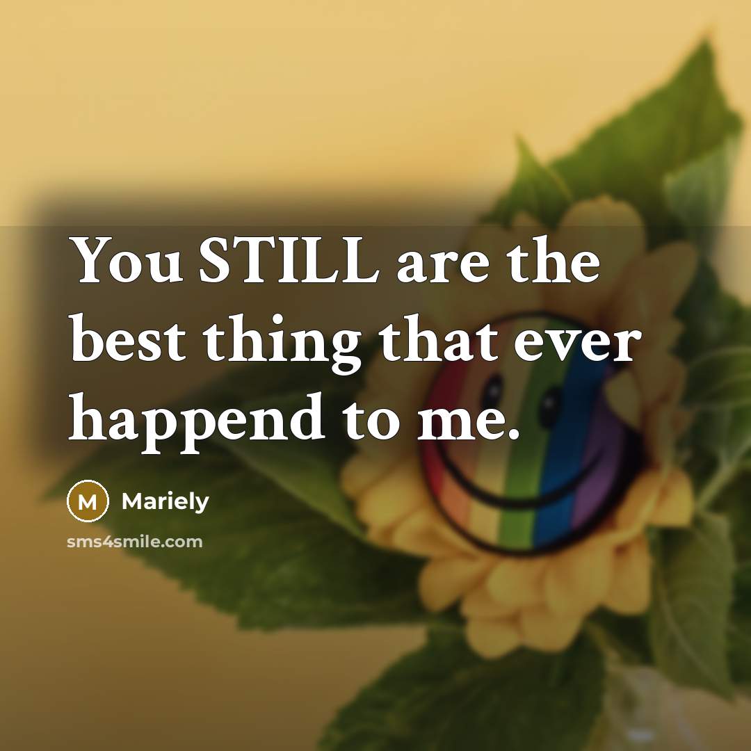 “You STILL are the best thing that ever happend to…” quote by Mariely