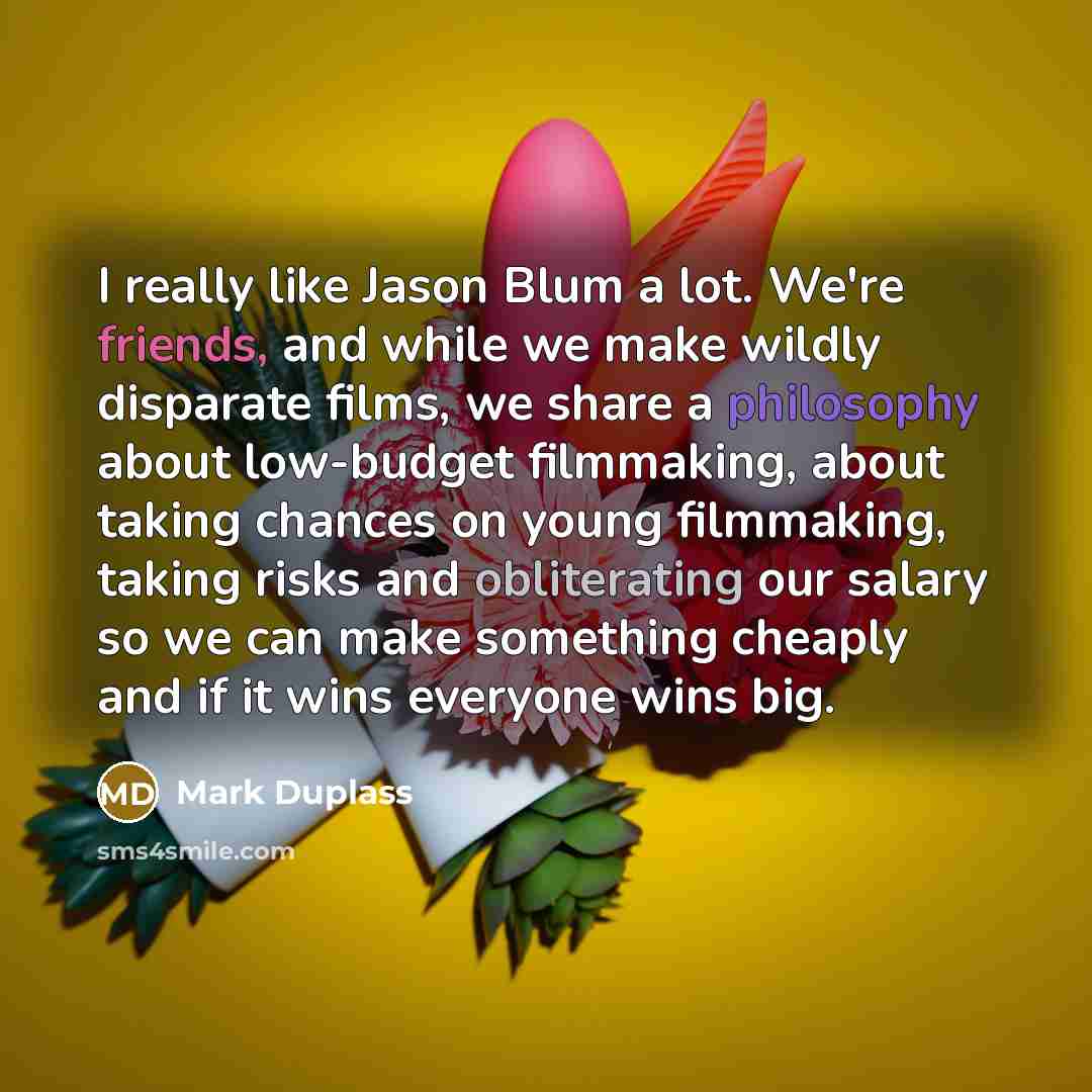 “I really like Jason Blum a lot. We're friends, and…” quote by Mark Duplass