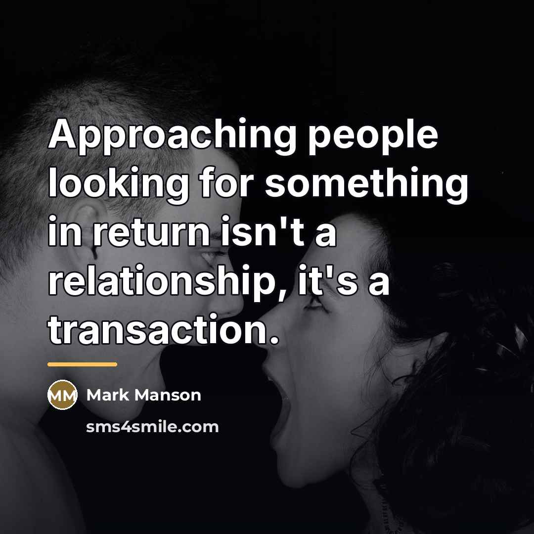 “Approaching people looking for something in return isn't a relationship,…” quote by Mark Manson