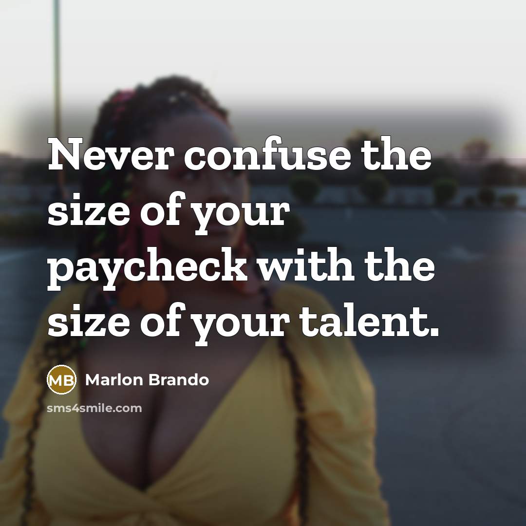 “Never confuse the size of your paycheck with the size…” quote by Marlon Brando