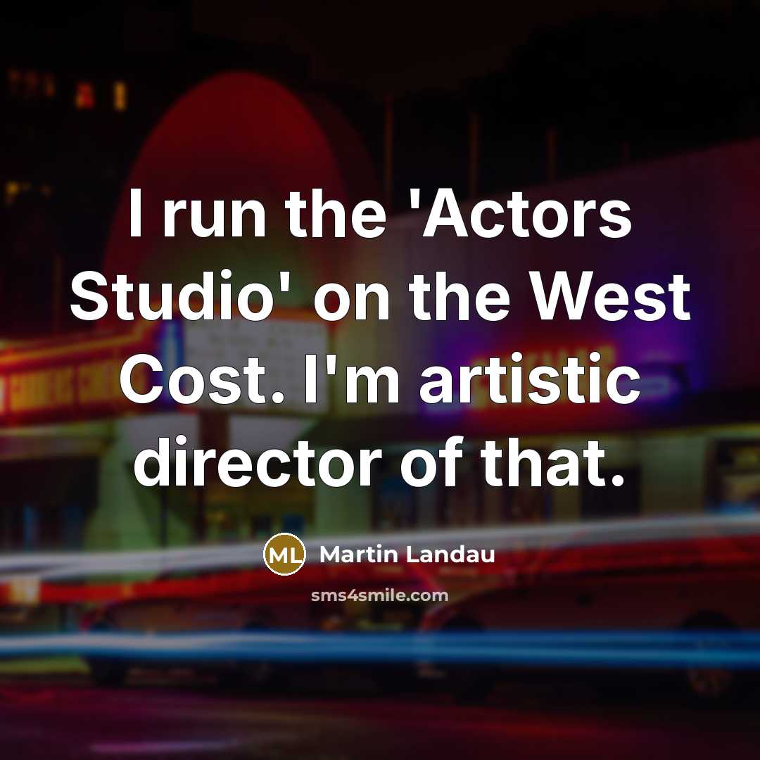 “I run the 'Actors Studio' on the West Cost. I'm…” quote by Martin Landau