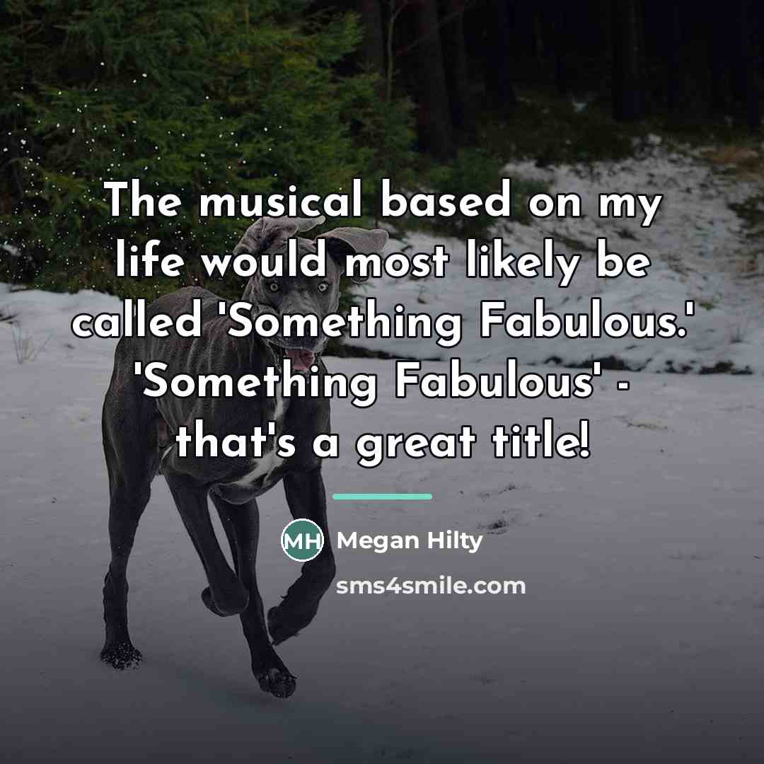 “The musical based on my life would most likely be…” quote by Megan Hilty