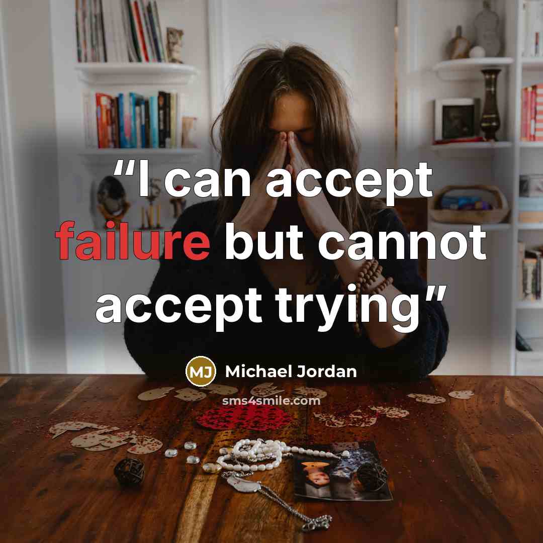 “I can accept failure but cannot accept trying” quote by Michael jordan