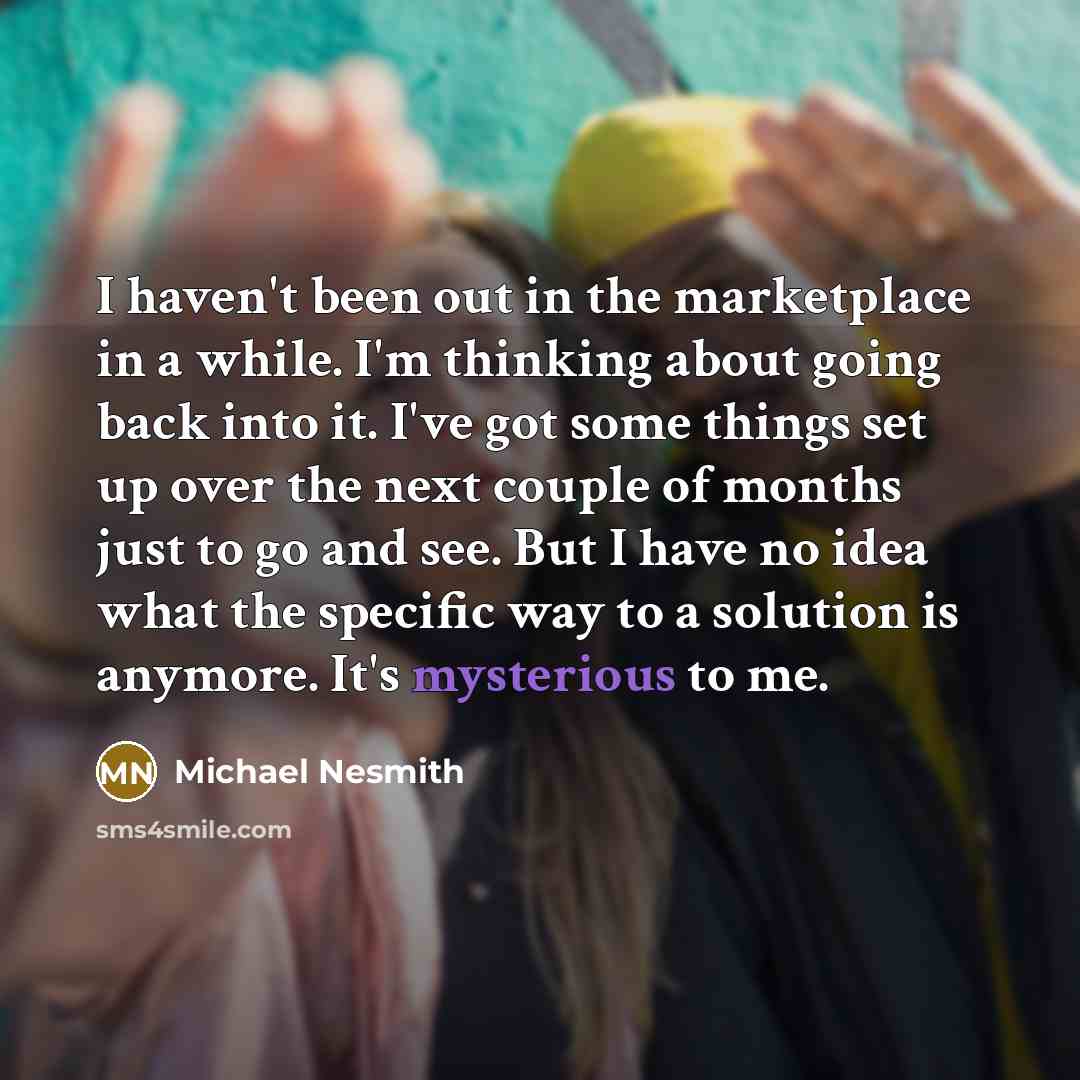 “I haven't been out in the marketplace in a while.…” quote by Michael Nesmith