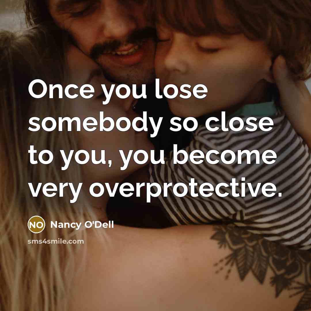 “Once you lose somebody so close to you, you become…” quote by Nancy O'Dell