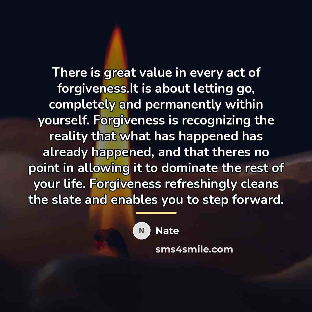 “There is great value in every act of forgiveness.It is…” quote by Nate