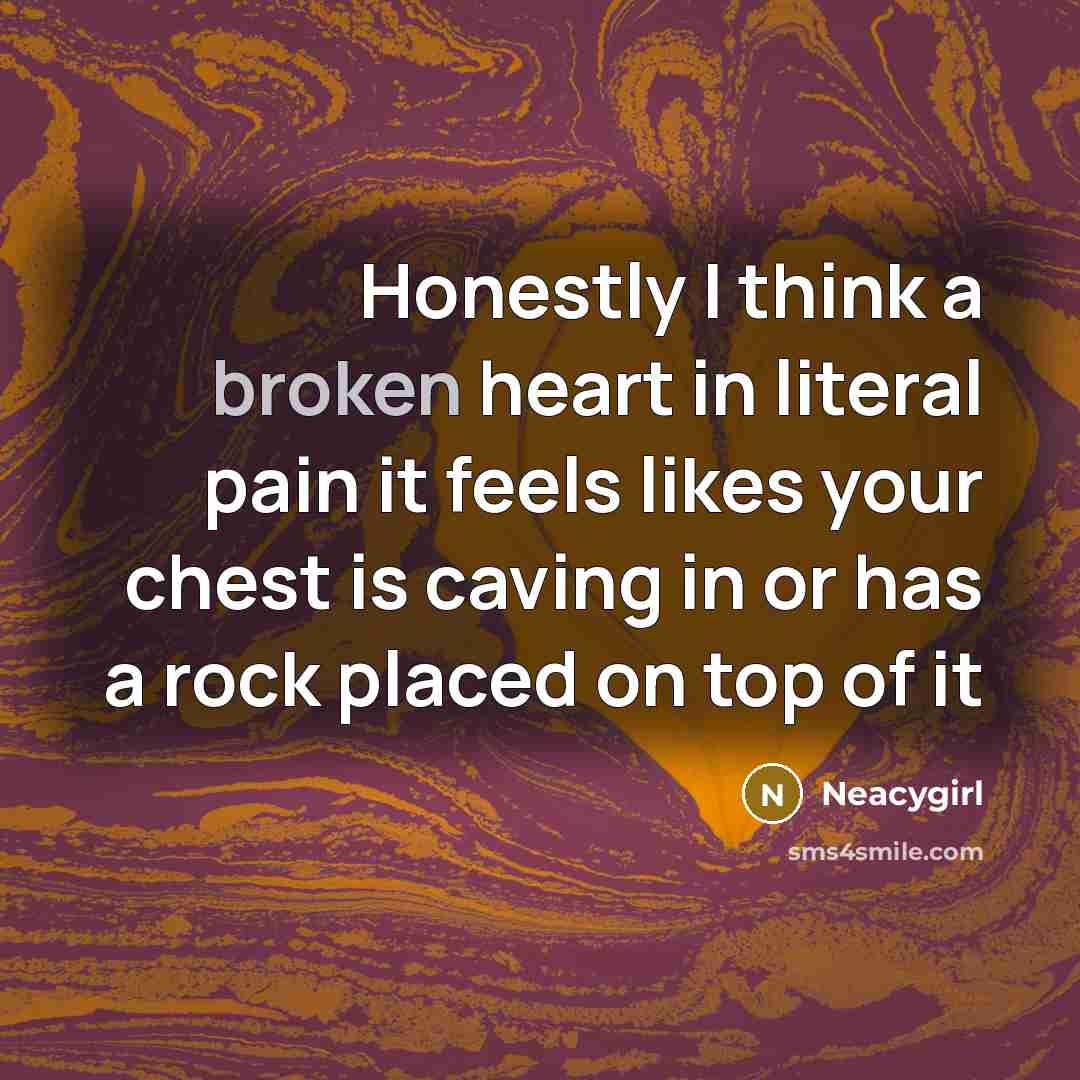 “Honestly I think a broken heart in literal pain it…” quote by Neacygirl