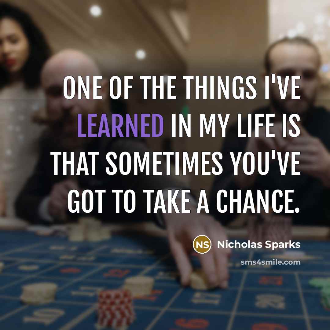 “One of the things I've learned in my life is…” quote by Nicholas Sparks