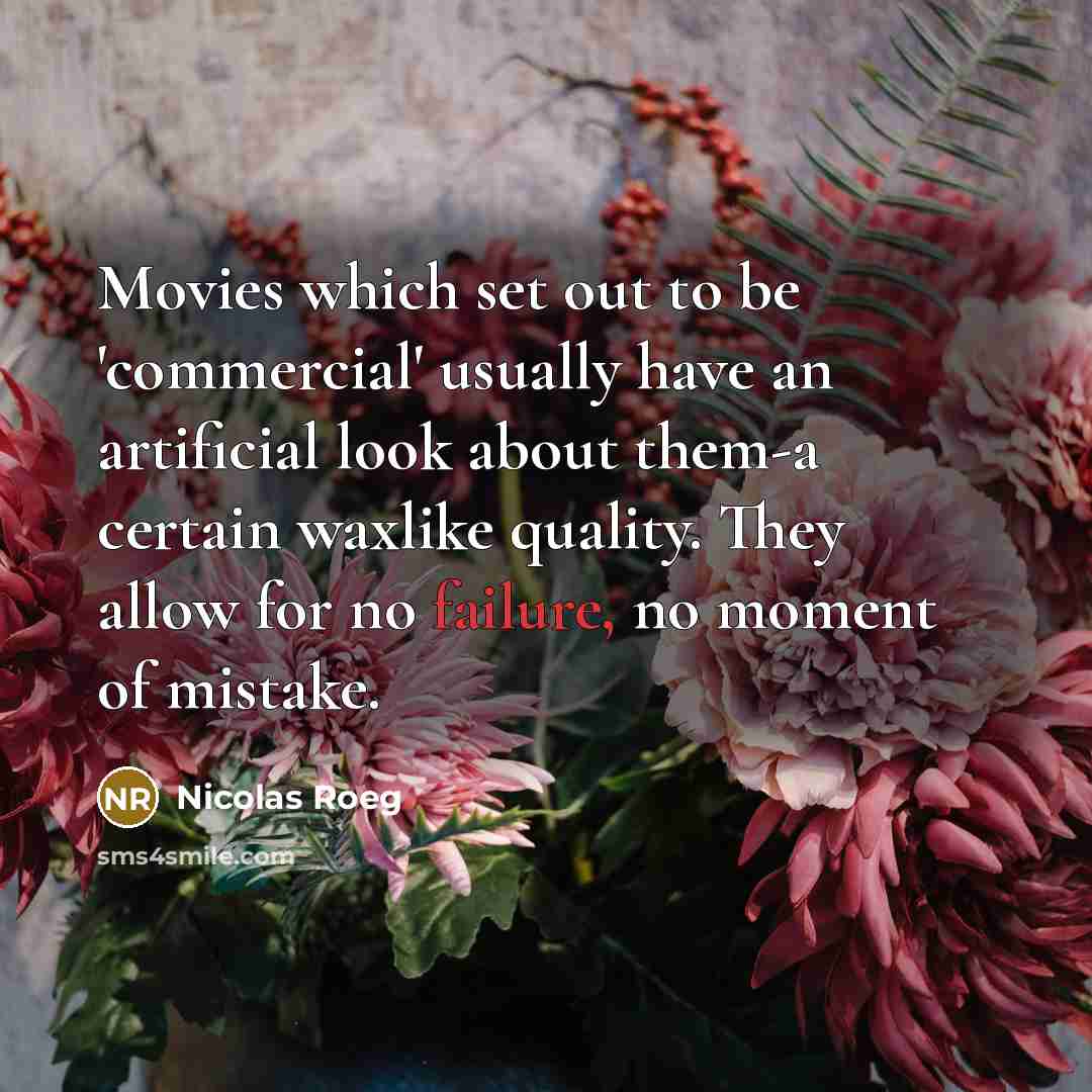 “Movies which set out to be 'commercial' usually have an…” quote by Nicolas Roeg