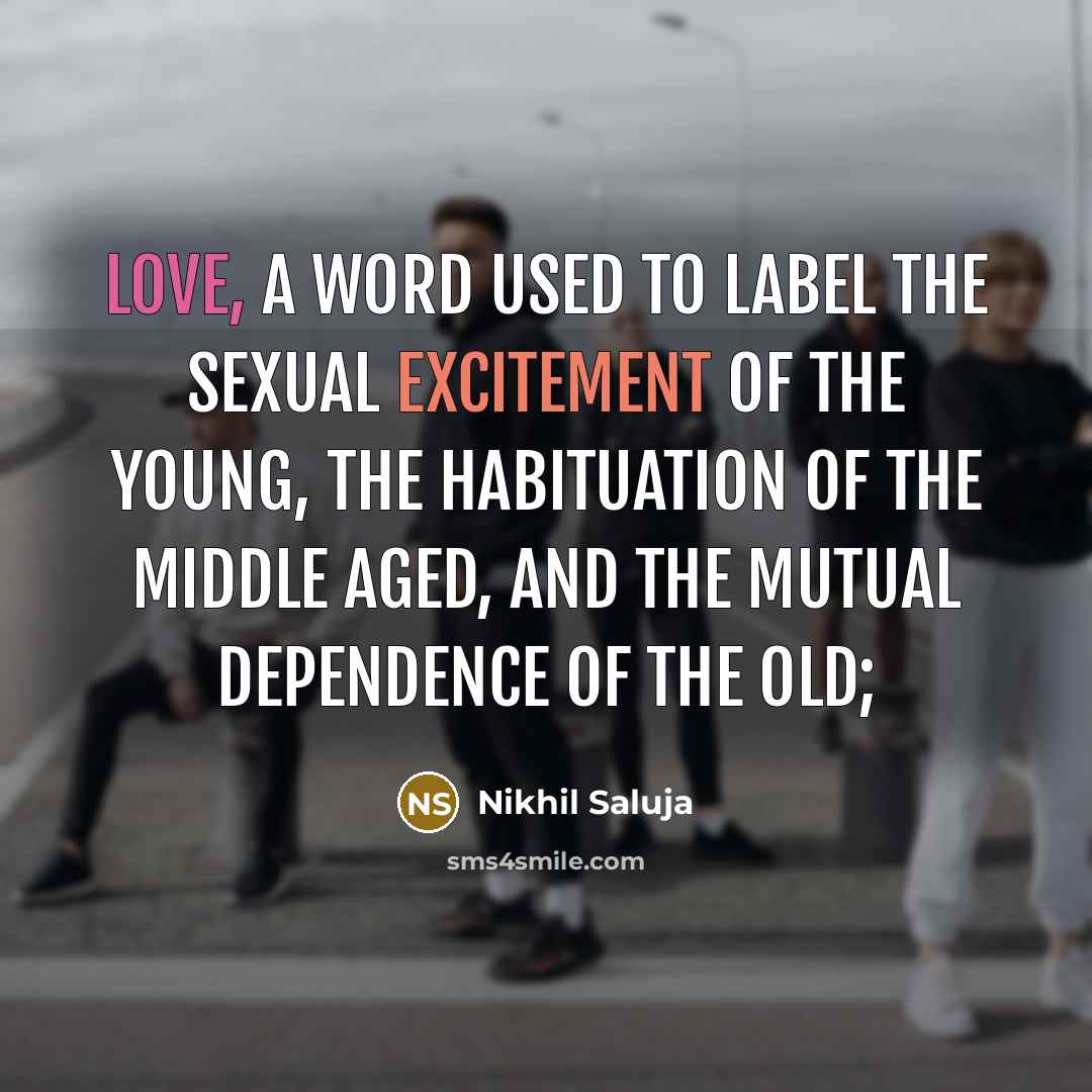 “LOVE, A word used to label the sexual excitement of…” quote by Nikhil Saluja