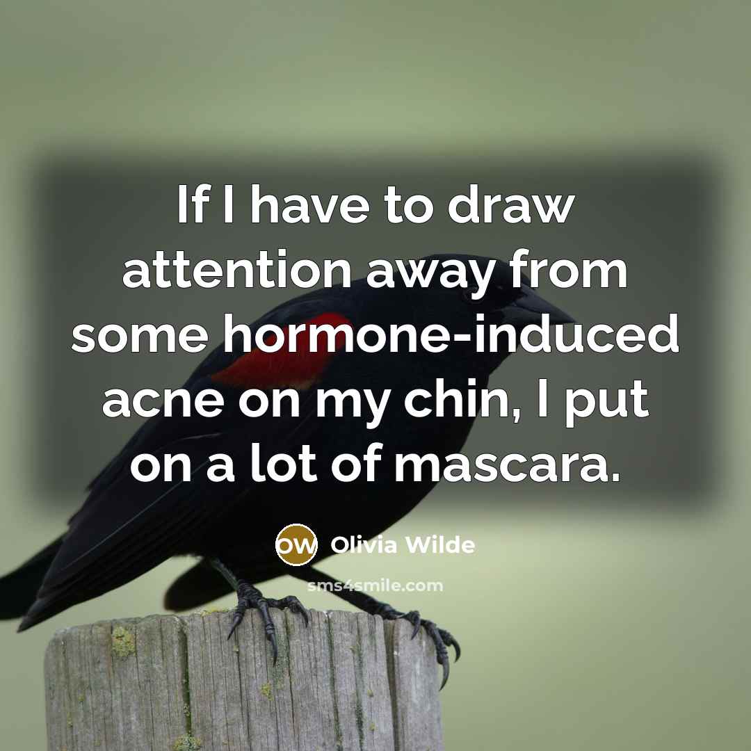 “If I have to draw attention away from some hormone-induced…” quote by Olivia Wilde
