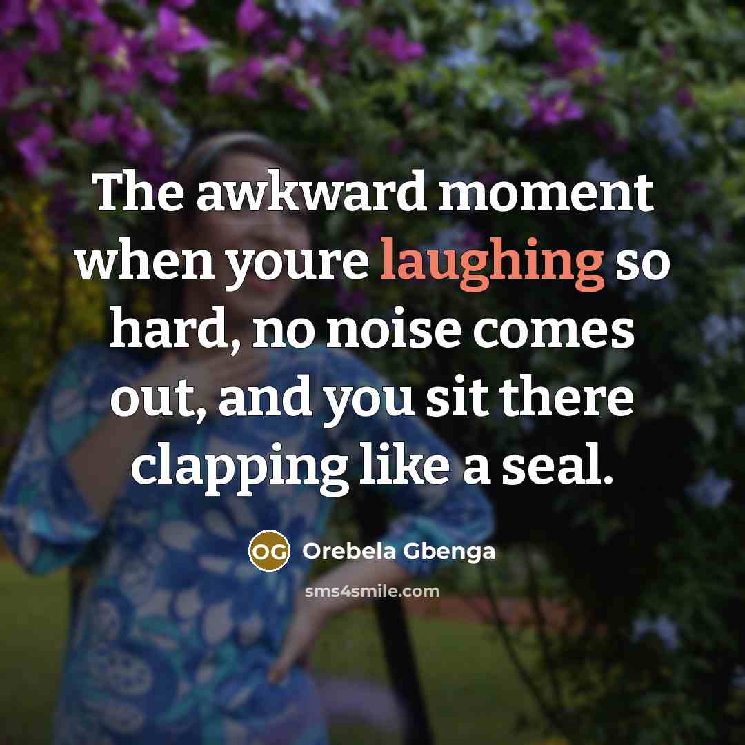 “The awkward moment when youre laughing so hard, no noise…” quote by Orebela Gbenga