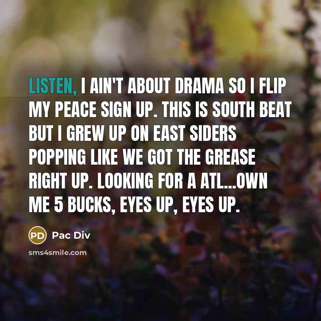 “Listen, I ain't about drama so I flip my peace…” quote by Pac Div
