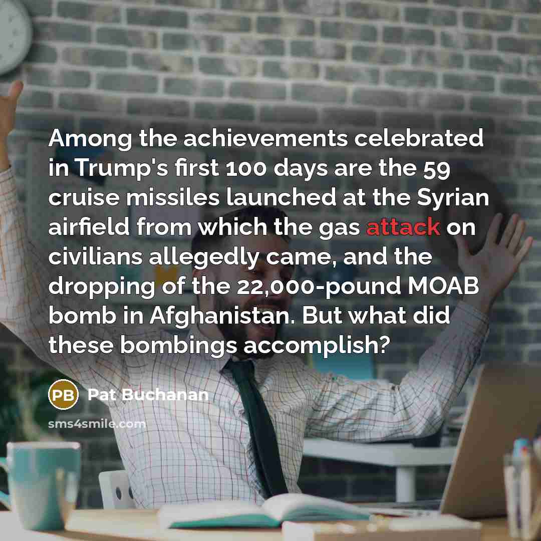 “Among the achievements celebrated in Trump's first 100 days are…” quote by Pat Buchanan