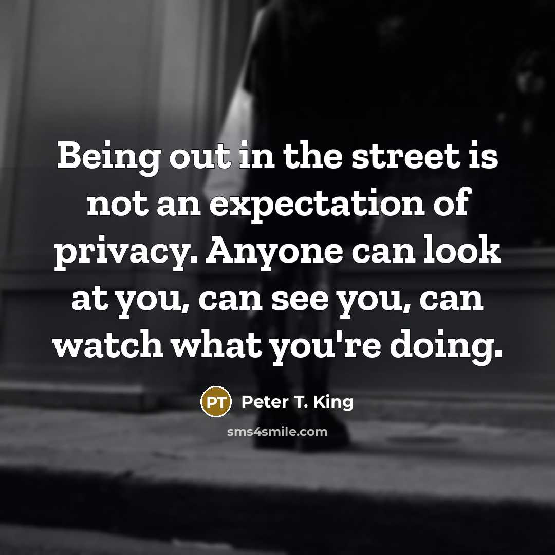 “Being out in the street is not an expectation of…” quote by Peter T. King