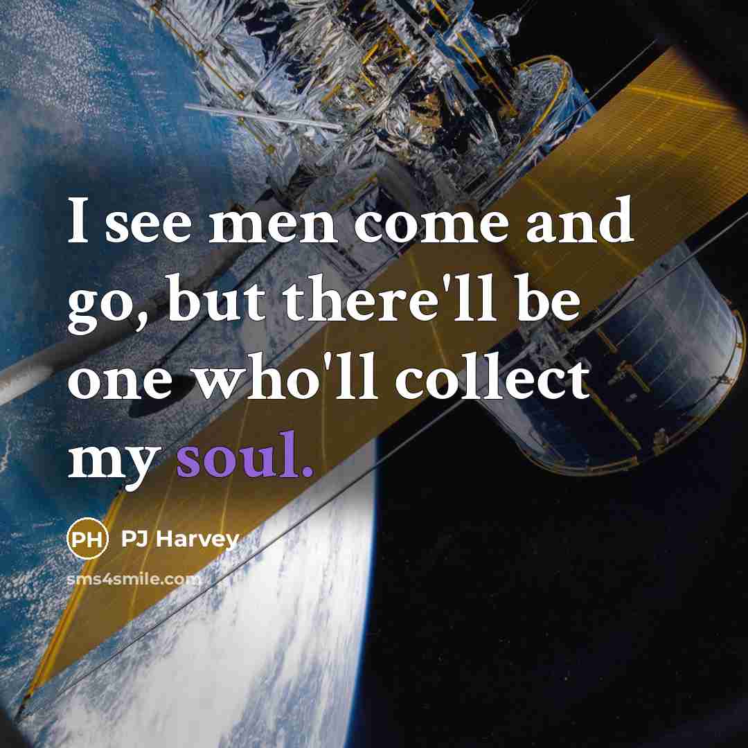 “I see men come and go, but there'll be one…” quote by PJ Harvey