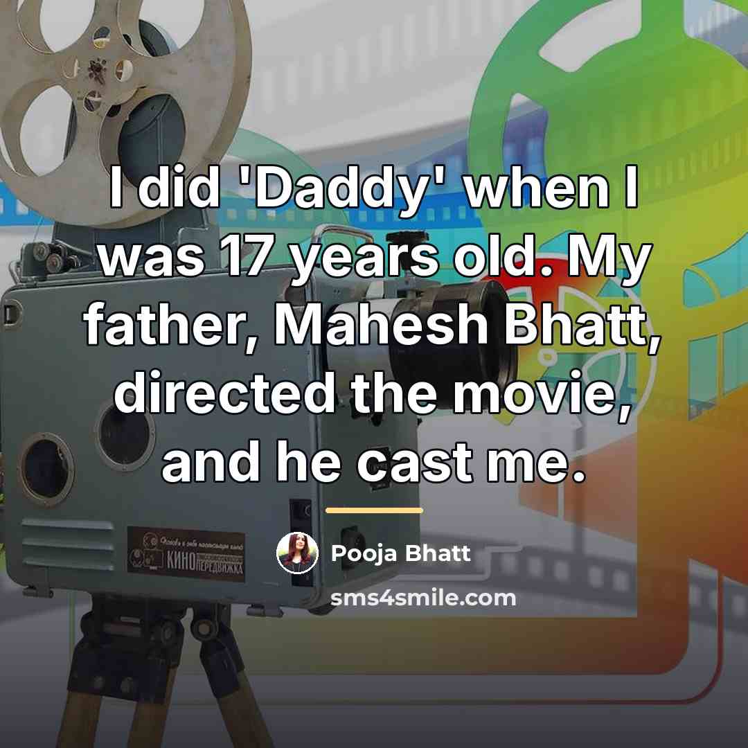“I did 'Daddy' when I was 17 years old. My…” quote by Pooja Bhatt