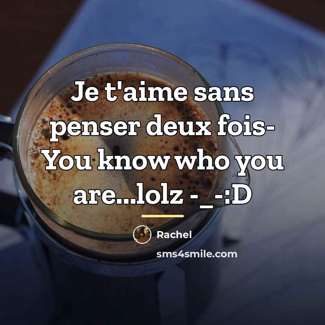 “Je t'aime sans penser deux fois- You know who you…” quote by Rachel