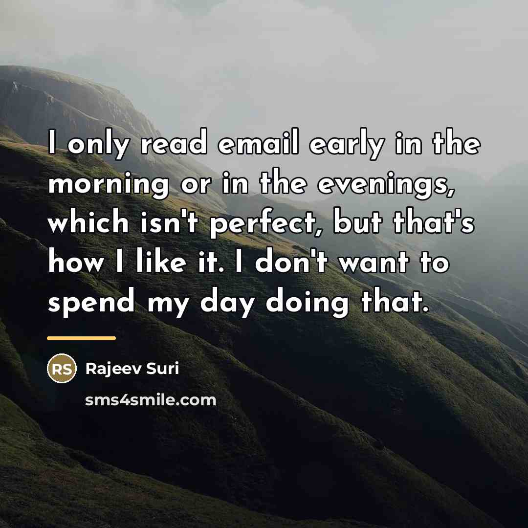 “I only read email early in the morning or in…” quote by Rajeev Suri