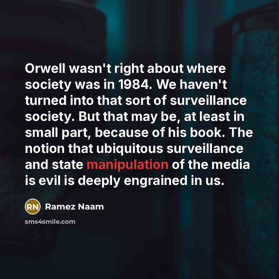 “Orwell wasn't right about where society was in 1984. We…” quote by Ramez Naam