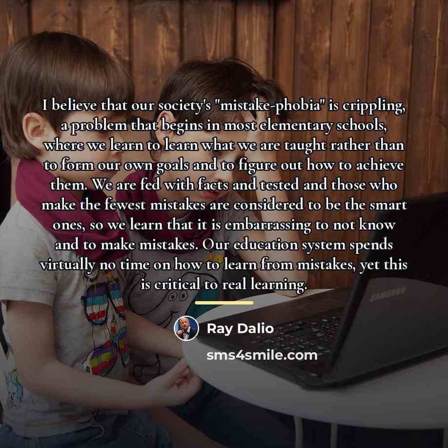 “I believe that our society's "mistake-phobia" is crippling, a problem…” quote by Ray Dalio
