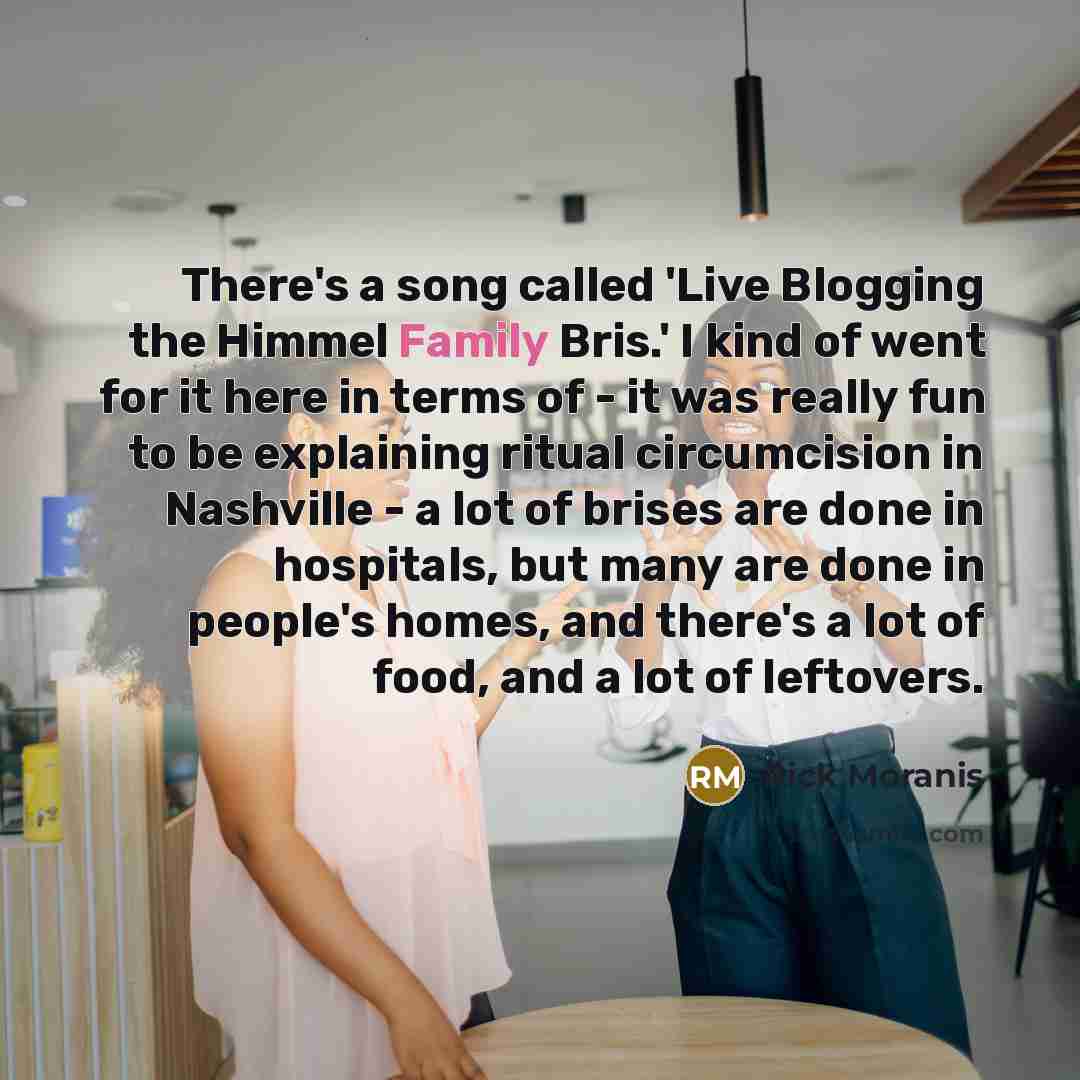 “There's a song called 'Live Blogging the Himmel Family Bris.'…” quote by Rick Moranis