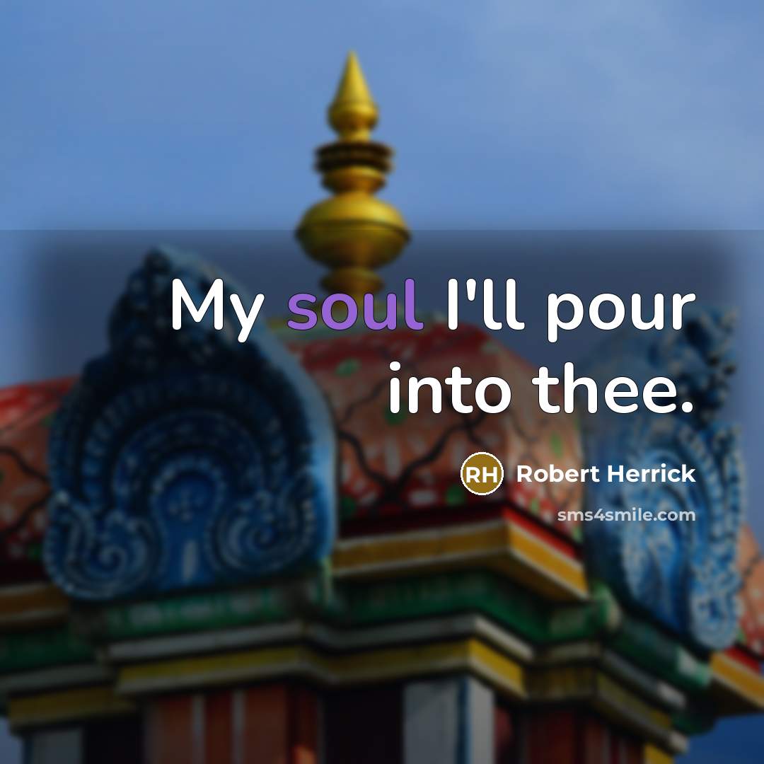 “My soul I'll pour into thee.…” quote by Robert Herrick