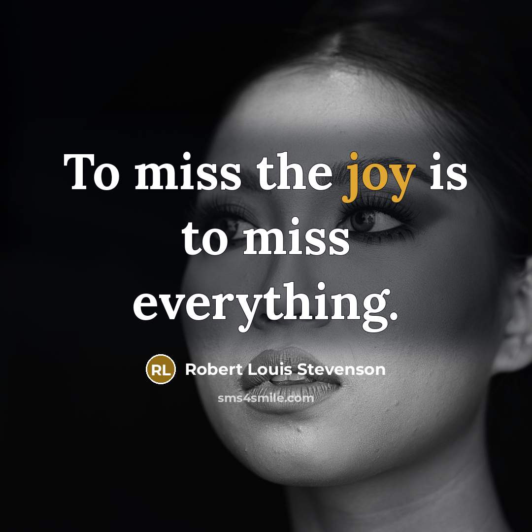 “To miss the joy is to miss everything.…” quote by Robert Louis Stevenson