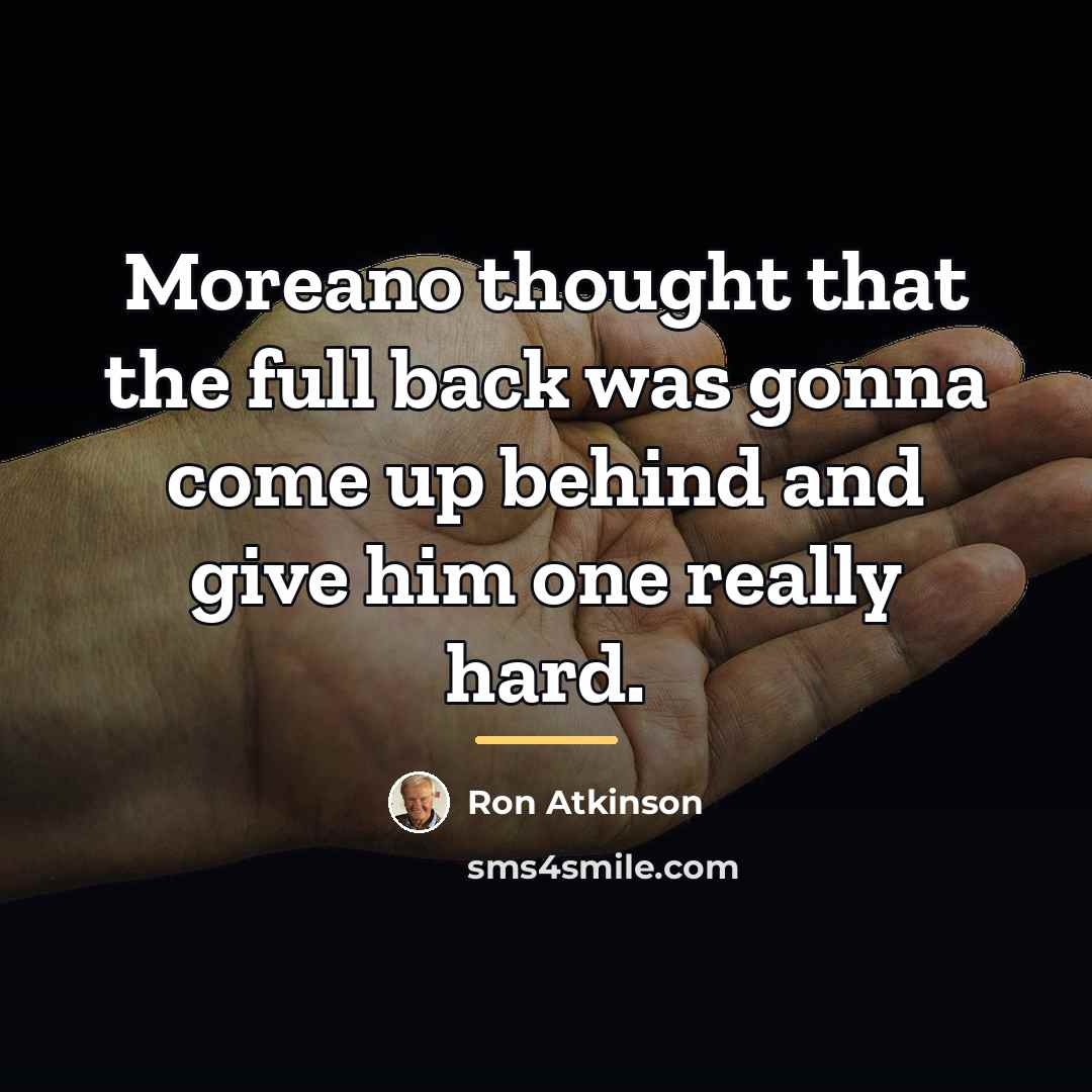 “Moreano thought that the full back was gonna come up…” quote by Ron Atkinson
