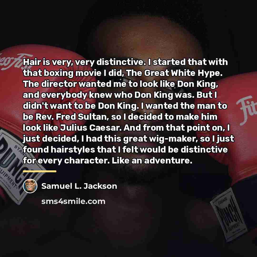 “Hair is very, very distinctive. I started that with that…” quote by Samuel L. Jackson