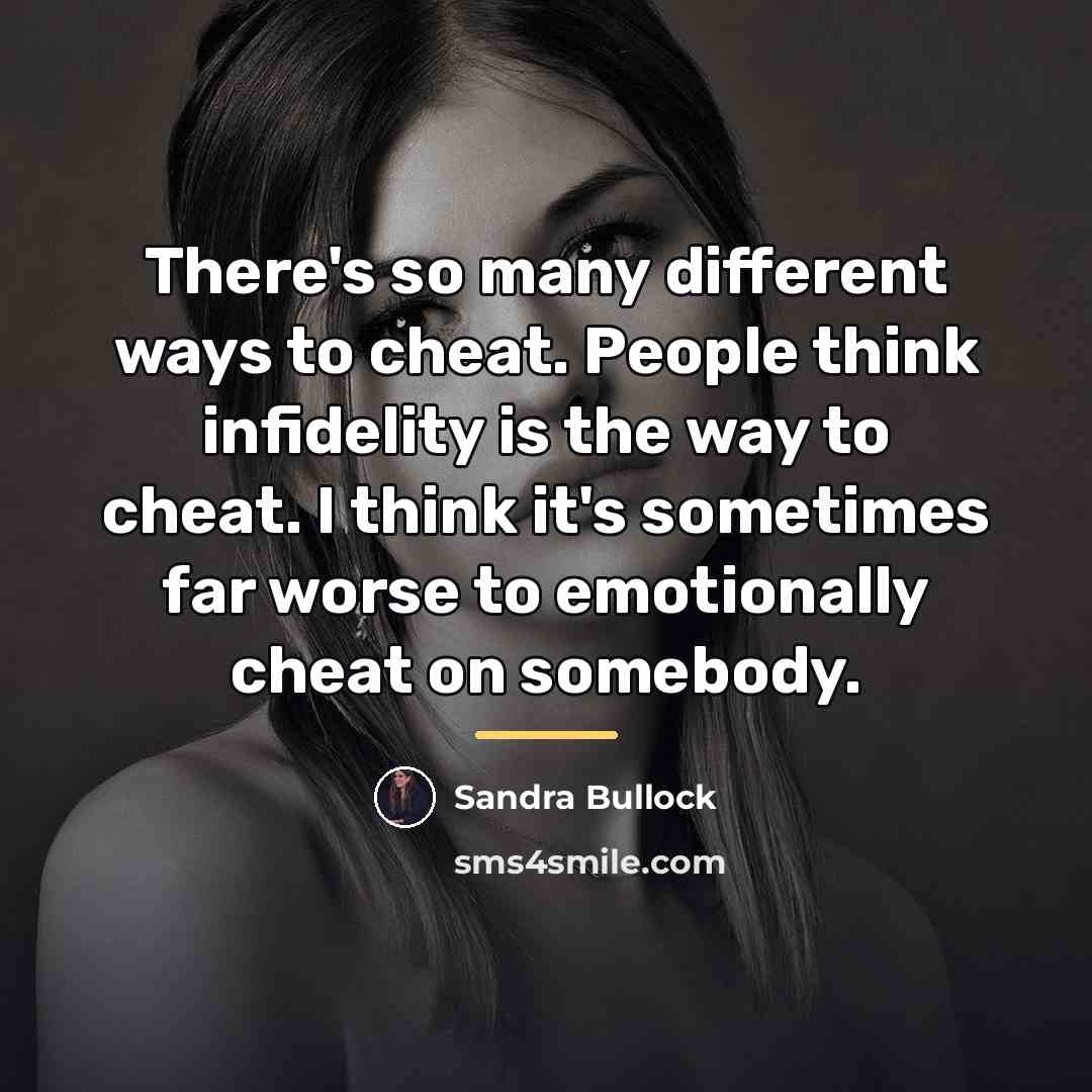 “There's so many different ways to cheat. People think infidelity…” quote by Sandra Bullock