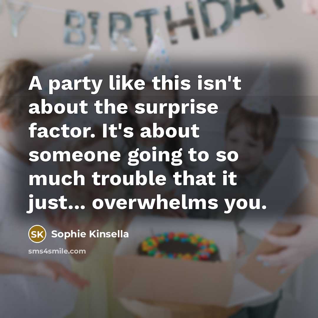 “A party like this isn't about the surprise factor. It's…” quote by Sophie Kinsella