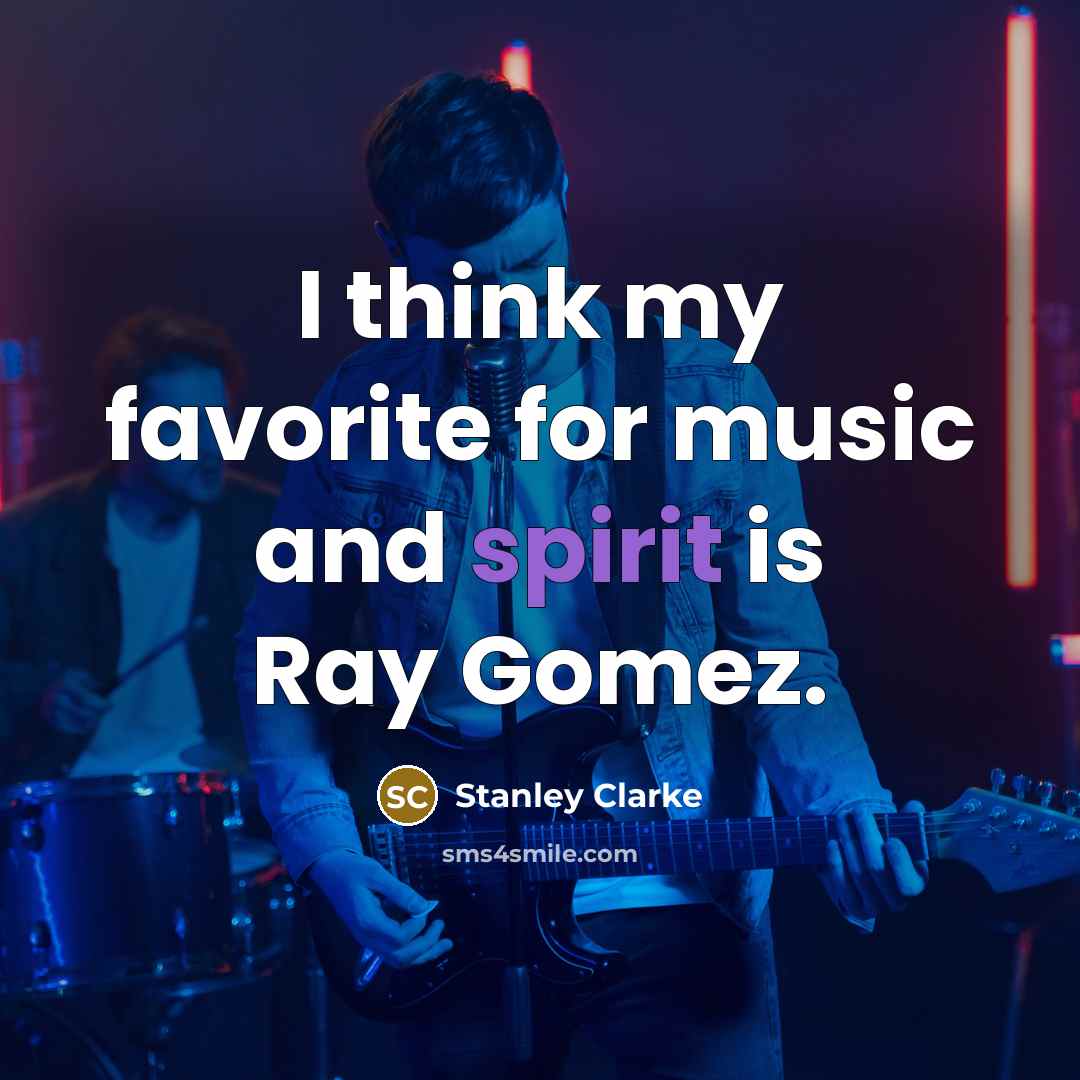 “I think my favorite for music and spirit is Ray…” quote by Stanley Clarke