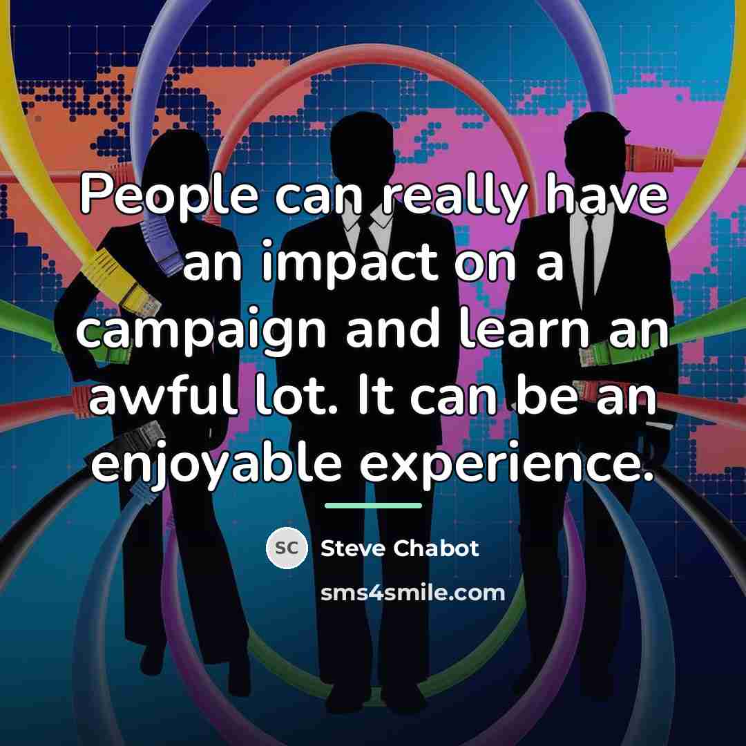 “People can really have an impact on a campaign and…” quote by Steve Chabot