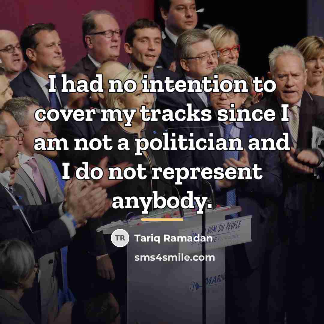 “I had no intention to cover my tracks since I…” quote by Tariq Ramadan
