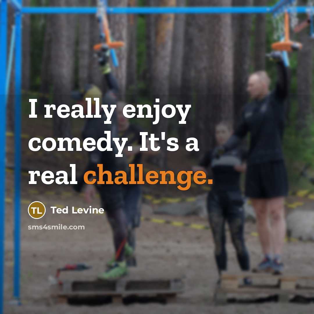 “I really enjoy comedy. It's a real challenge.” quote by Ted Levine