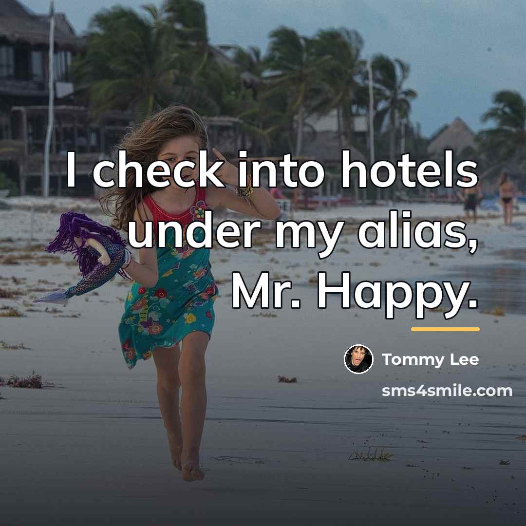 “I check into hotels under my alias, Mr. Happy.…” quote by Tommy Lee