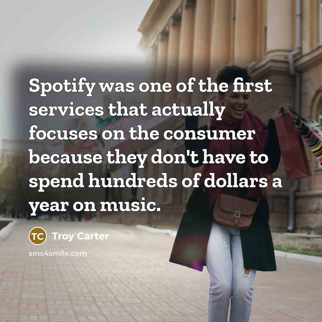 “Spotify was one of the first services that actually focuses…” quote by Troy Carter