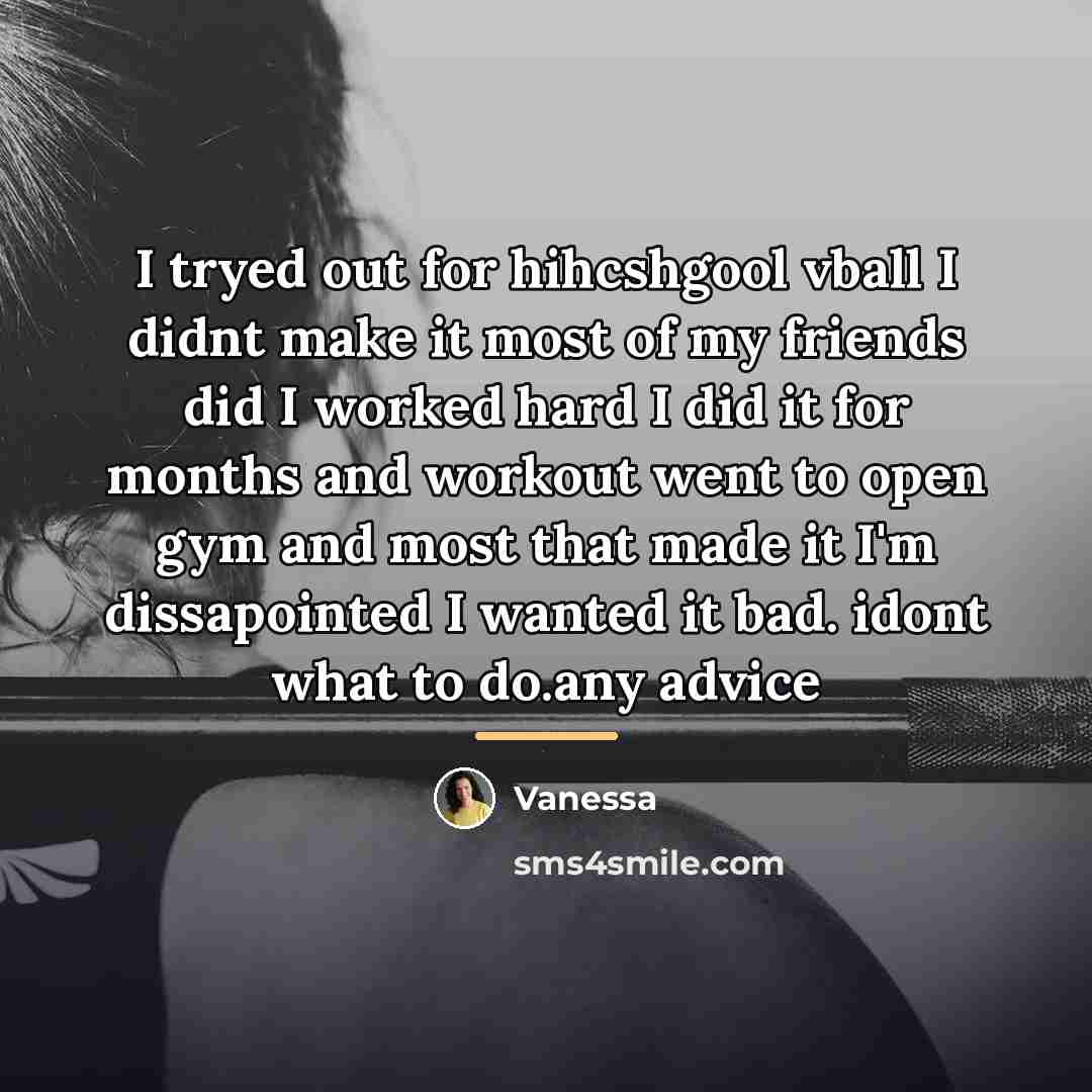 “I tryed out for hihcshgool vball I didnt make it…” quote by Vanessa