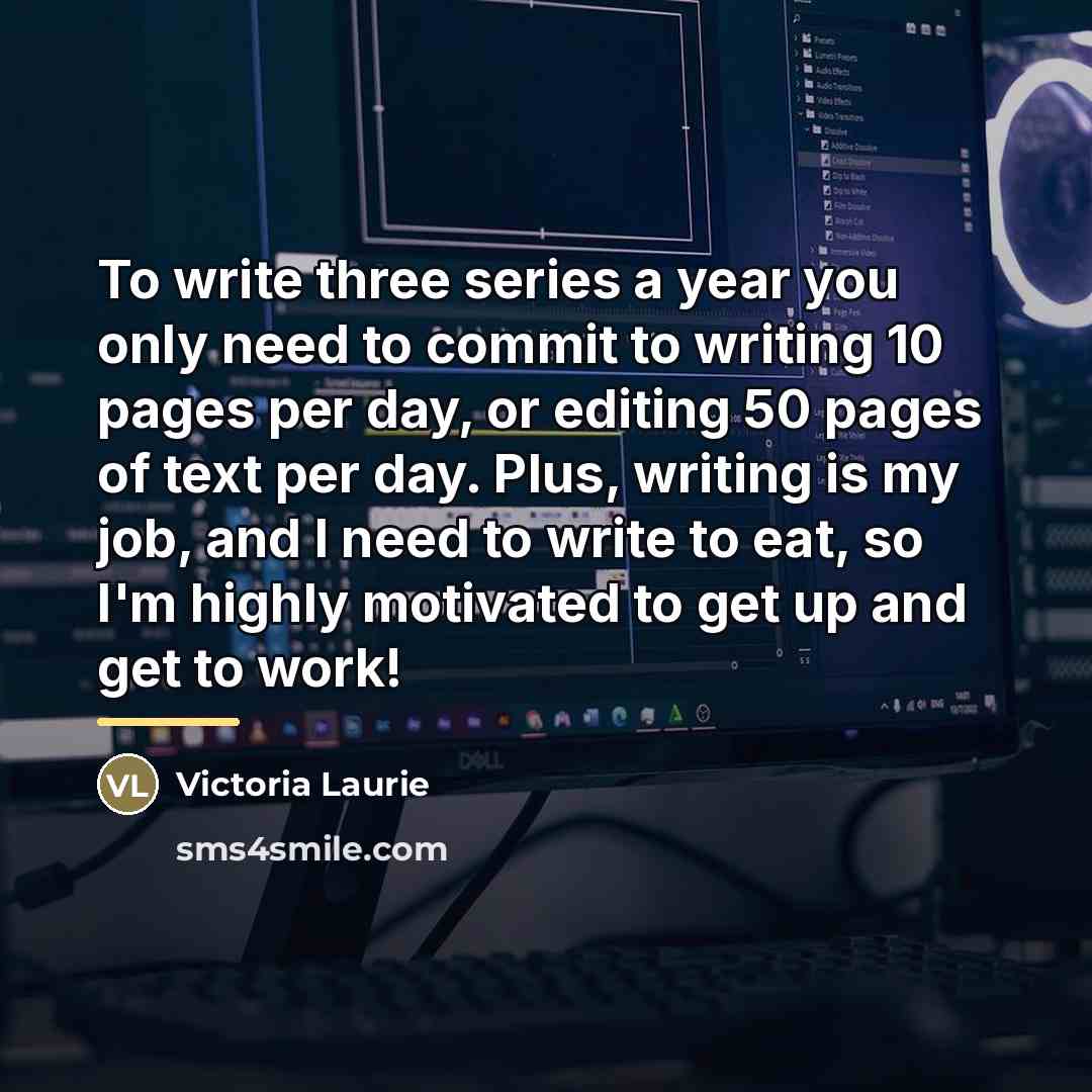 “To write three series a year you only need to…” quote by Victoria Laurie