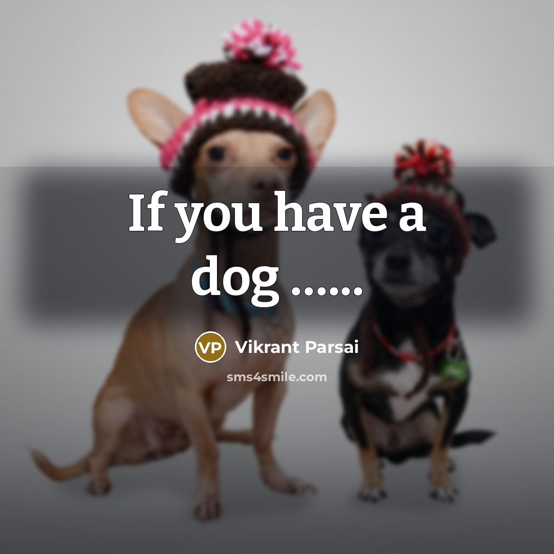 “If you have a dog ...........…” quote by Vikrant Parsai