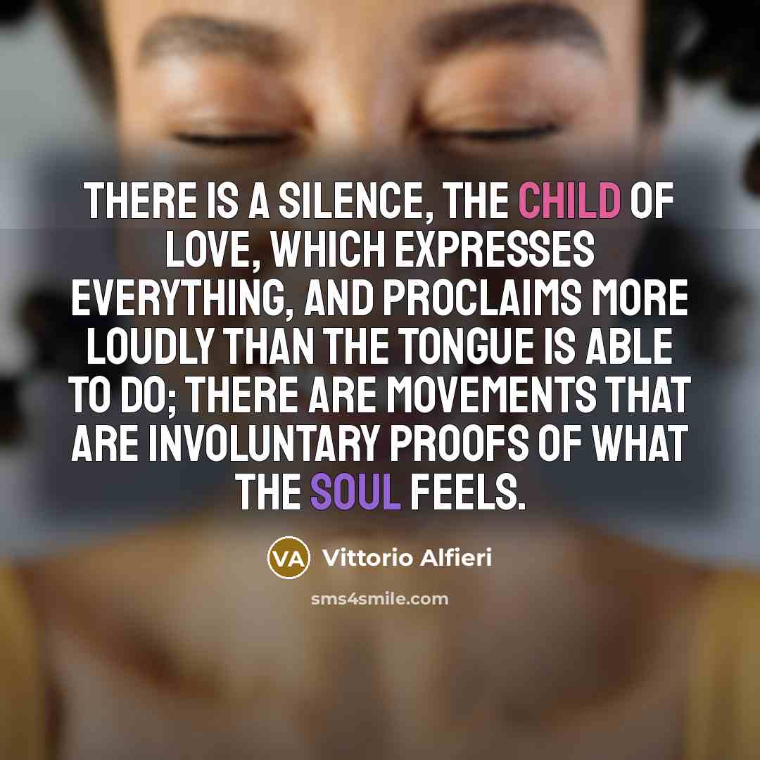 “There is a silence, the child of love, which expresses…” quote by Vittorio Alfieri